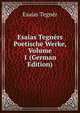 Esaias Tegners Poetische Werke, Volume 1 (German Edition), Esaias Tegner 