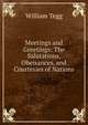 Meetings and Greetings: The Salutations, Obeisances, and Courtesies of Nations, William Tegg 