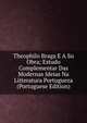 Theophilo Braga E A Su Obra; Estudo Complementar Das Modernas Ideias Na Litteratura Portugueza (Portuguese Edition), 