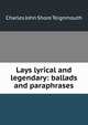 Lays lyrical and legendary: ballads and paraphrases, Charles John Shore Teignmouth 
