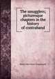 The smugglers; picturesque chapters in the history of contraband, Henry Noel Shore Teignmouth 