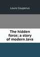The hidden force; a story of modern Java, Louis Couperus 
