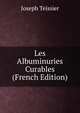 Les Albuminuries Curables (French Edition), Joseph Teissier 