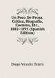 Un Poco De Prosa: Critica, Biografia, Cuentos, Etc., 1882-1895 (Spanish Edition), Diego Vicente Tejera 