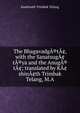 The BhagavadgA®tA?, with the SanatsugA?tA®ya and the AnugA®tA?; translated by KA?shinA?th Trimbak Telang, M.A, Kashinath Trimbak Telang 