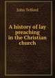 A history of lay preaching in the Christian church, John Telford 