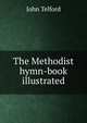 The Methodist hymn-book illustrated, John Telford 