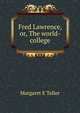 Fred Lawrence, or, The world-college, Margaret E Teller 