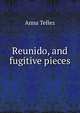 Reunido, and fugitive pieces, Anna Tellez 