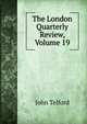 The London Quarterly Review, Volume 19, John Telford 