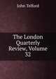 The London Quarterly Review, Volume 32, John Telford 