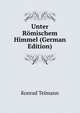 Unter Romischem Himmel (German Edition), Konrad Telmann 