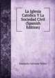 La Iglesia Catolica Y La Sociedad Civil (Spanish Edition), Emeterio Valverde Tellez 