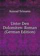 Unter Den Dolomiten: Roman (German Edition), Konrad Telmann 