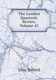 The London Quarterly Review, Volume 45, John Telford 