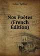Nos Poetes (French Edition), Jules Tellier 