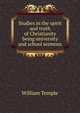 Studies in the spirit and truth of Christianity being university and school sermons, William Temple 