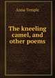 The kneeling camel, and other poems, Anna Temple 