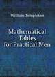 Mathematical Tables for Practical Men, William Templeton 