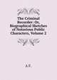 The Criminal Recorder: Or, Biographical Sketches of Notorious Public Characters, Volume 2, A F. 