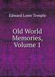 Old World Memories, Volume 1, Edward Lowe Temple 