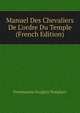 Manuel Des Chevaliers De L'ordre Du Temple (French Edition), Freemasons Knights Templars 