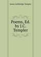 Poems, Ed. by J.C. Templer, James Lethbridge Templer 