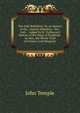The Irish Rebellion; Or, an History of the . General Rebellion . Oct., 1641 .: Added Sir H. Tichborne's History of the Siege of Drogheda . As Also, the Whole Tryal of Connor Lord Macguire, John Temple 