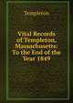 Vital Records of Templeton, Massachusetts: To the End of the Year 1849, Templeton 