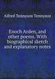 Enoch Arden, and other poems. With biographical sketch and explanatory notes, Tennyson, Alfred Tennyson, Baron, 1809-1892 