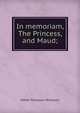 In memoriam, The Princess, and Maud;, Tennyson, Alfred Tennyson, Baron, 1809-1892 