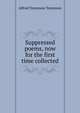 Suppressed poems, now for the first time collected, Tennyson, Alfred Tennyson, Baron, 1809-1892 