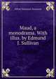 Maud, a monodrama. With illus. by Edmund J. Sullivan, Tennyson, Alfred Tennyson, Baron, 1809-1892 