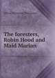 The foresters, Robin Hood and Maid Marian, Tennyson, Alfred Tennyson, Baron, 1809-1892 