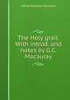 The Holy grail. With introd. and notes by G.C. Macaulay, Tennyson, Alfred Tennyson, Baron, 1809-1892 