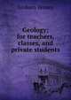 Geology; for teachers, classes, and private students, Sanborn Tenney 