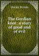 The Gordian knot: a story of good and of evil, Shirley Brooks 