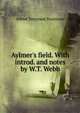 Aylmer's field. With introd. and notes by W.T. Webb, Tennyson, Alfred Tennyson, Baron, 1809-1892 