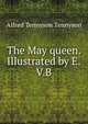 The May queen. Illustrated by E.V.B, Tennyson, Alfred Tennyson, Baron, 1809-1892 