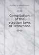 Compilation of the election laws of Tennessee, Statutes Tennessee. Laws 