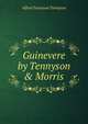 Guinevere by Tennyson & Morris, Tennyson, Alfred Tennyson, Baron, 1809-1892 