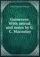 Guinevere. With introd. and notes by G.C. Macaulay, Tennyson, Alfred Tennyson, Baron, 1809-1892 