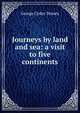 Journeys by land and sea: a visit to five continents, George Cydus Tenney 