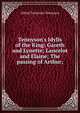 Tennyson's Idylls of the King: Gareth and Lynette; Lancelot and Elaine; The passing of Arthur;, Tennyson, Alfred Tennyson, Baron, 1809-1892 