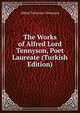 The Works of Alfred Lord Tennyson, Poet Laureate (Turkish Edition), Tennyson, Alfred Tennyson, Baron, 1809-1892 