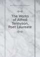 The Works of Alfred Tennyson, Poet Laureate, Tennyson, Alfred Tennyson, Baron, 1809-1892 