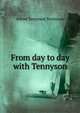 From day to day with Tennyson, Tennyson, Alfred Tennyson, Baron, 1809-1892 