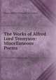 The Works of Alfred Lord Tennyson: Miscellaneous Poems, Tennyson, Alfred Tennyson, Baron, 1809-1892 