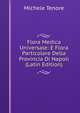 Flora Medica Universale: E Flora Particolare Della Provincia Di Napoli (Latin Edition), Michele Tenore 