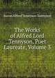 The Works of Alfred Lord Tennyson, Poet Laureate, Volume 3, Tennyson, Alfred Tennyson, Baron, 1809-1892 